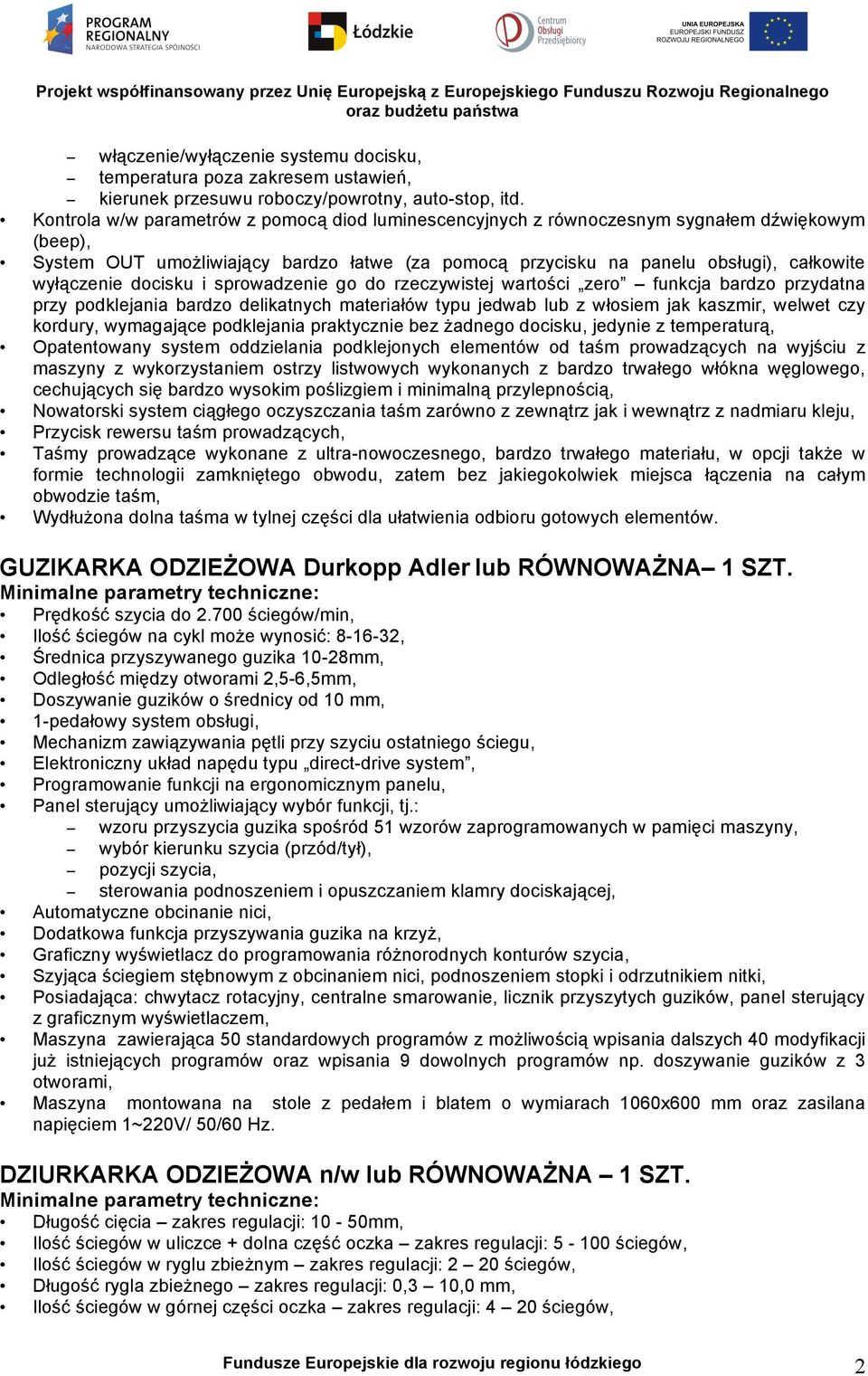 docisku i sprowadzenie go do rzeczywistej wartości zero funkcja bardzo przydatna przy podklejania bardzo delikatnych materiałów typu jedwab lub z włosiem jak kaszmir, welwet czy kordury, wymagające