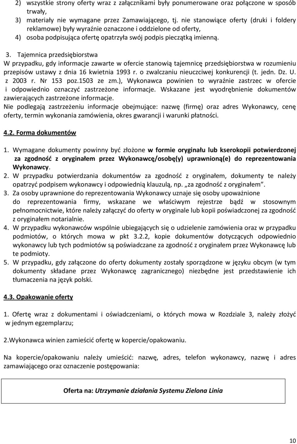 Tajemnica przedsiębiorstwa W przypadku, gdy informacje zawarte w ofercie stanowią tajemnicę przedsiębiorstwa w rozumieniu przepisów ustawy z dnia 16 kwietnia 1993 r.