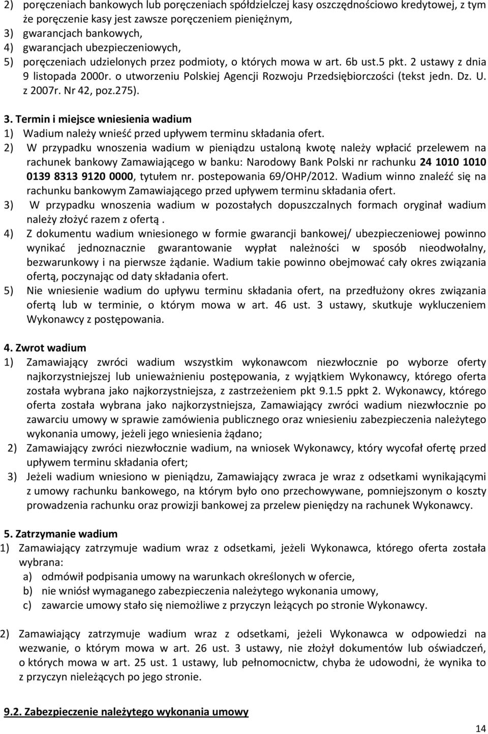 o utworzeniu Polskiej Agencji Rozwoju Przedsiębiorczości (tekst jedn. Dz. U. z 2007r. Nr 42, poz.275). 3.