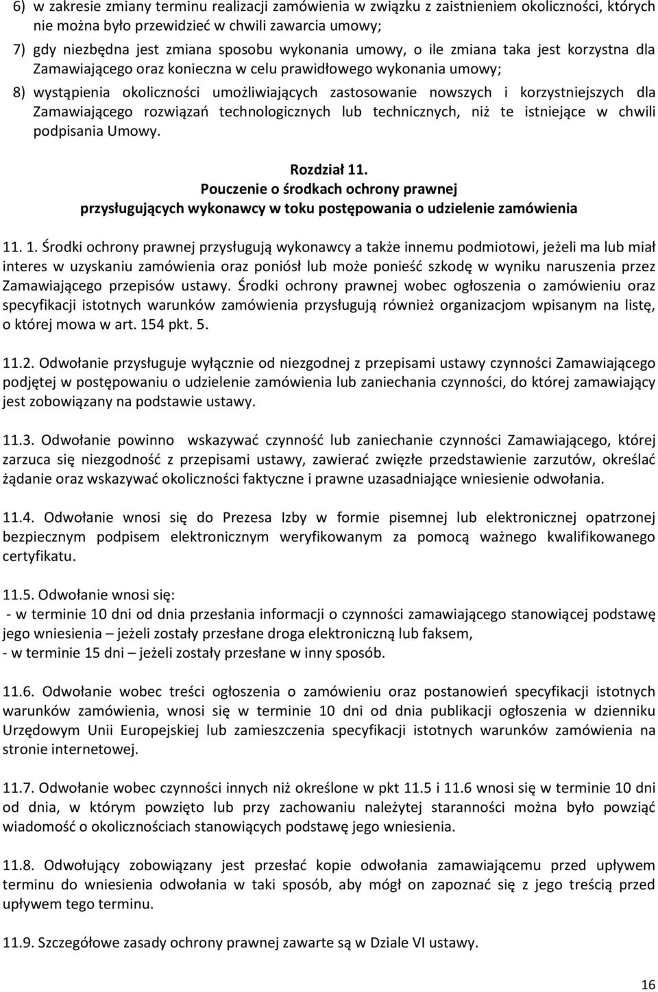 Zamawiającego rozwiązań technologicznych lub technicznych, niż te istniejące w chwili podpisania Umowy. Rozdział 11.