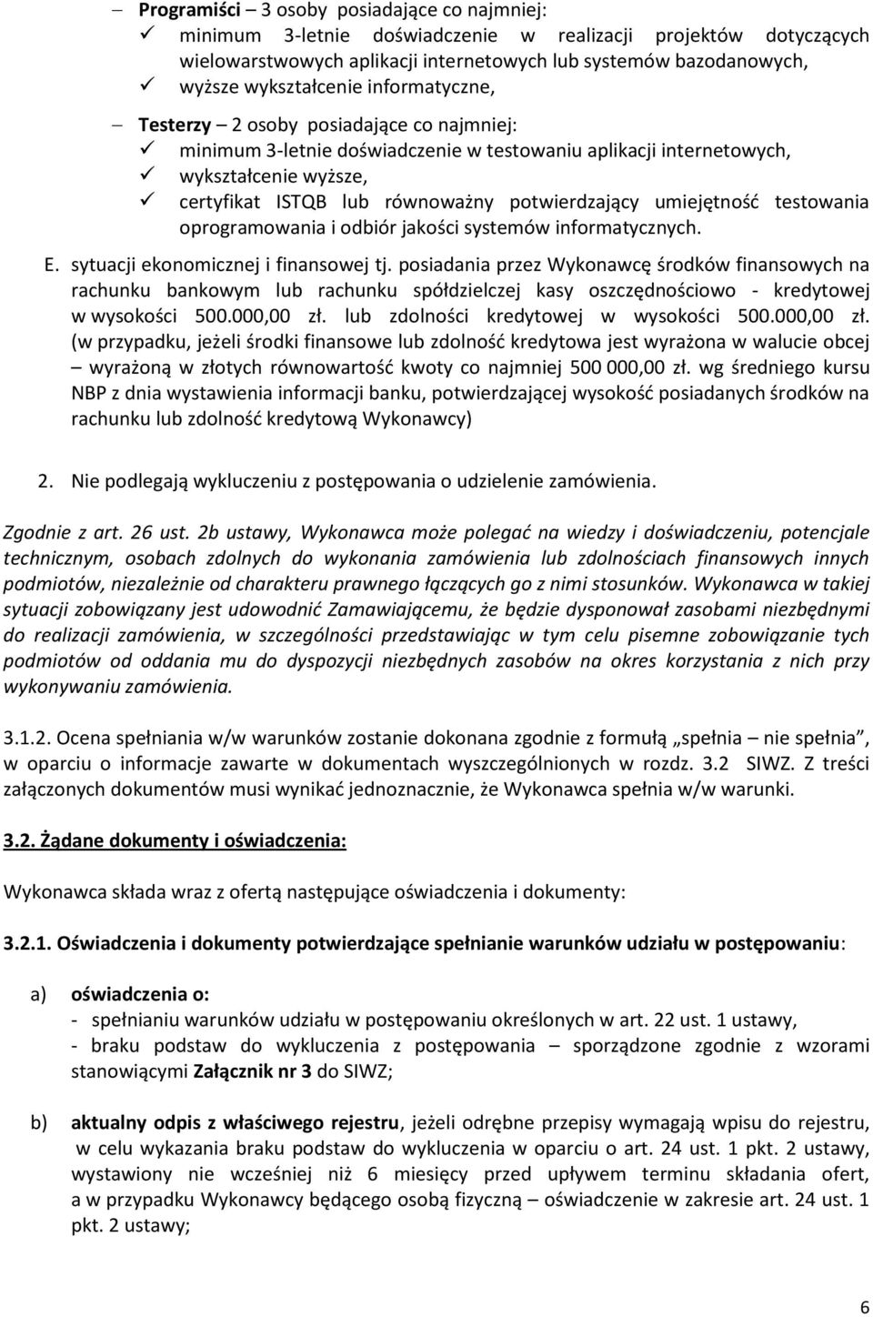 umiejętność testowania oprogramowania i odbiór jakości systemów informatycznych. E. sytuacji ekonomicznej i finansowej tj.