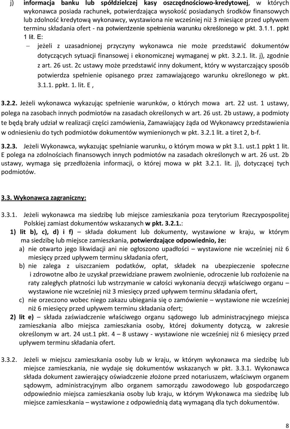 E: jeżeli z uzasadnionej przyczyny wykonawca nie może przedstawić dokumentów dotyczących sytuacji finansowej i ekonomicznej wymaganej w pkt. 3.2.1. lit. j), zgodnie z art. 26 ust.