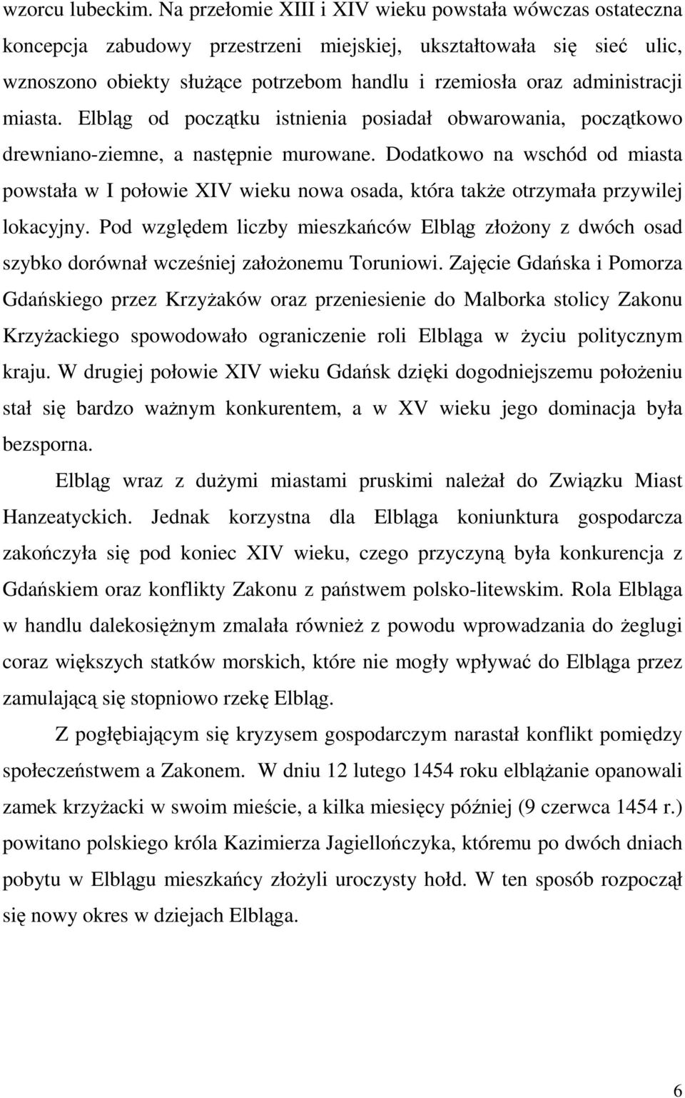 administracji miasta. Elbląg od początku istnienia posiadał obwarowania, początkowo drewniano-ziemne, a następnie murowane.