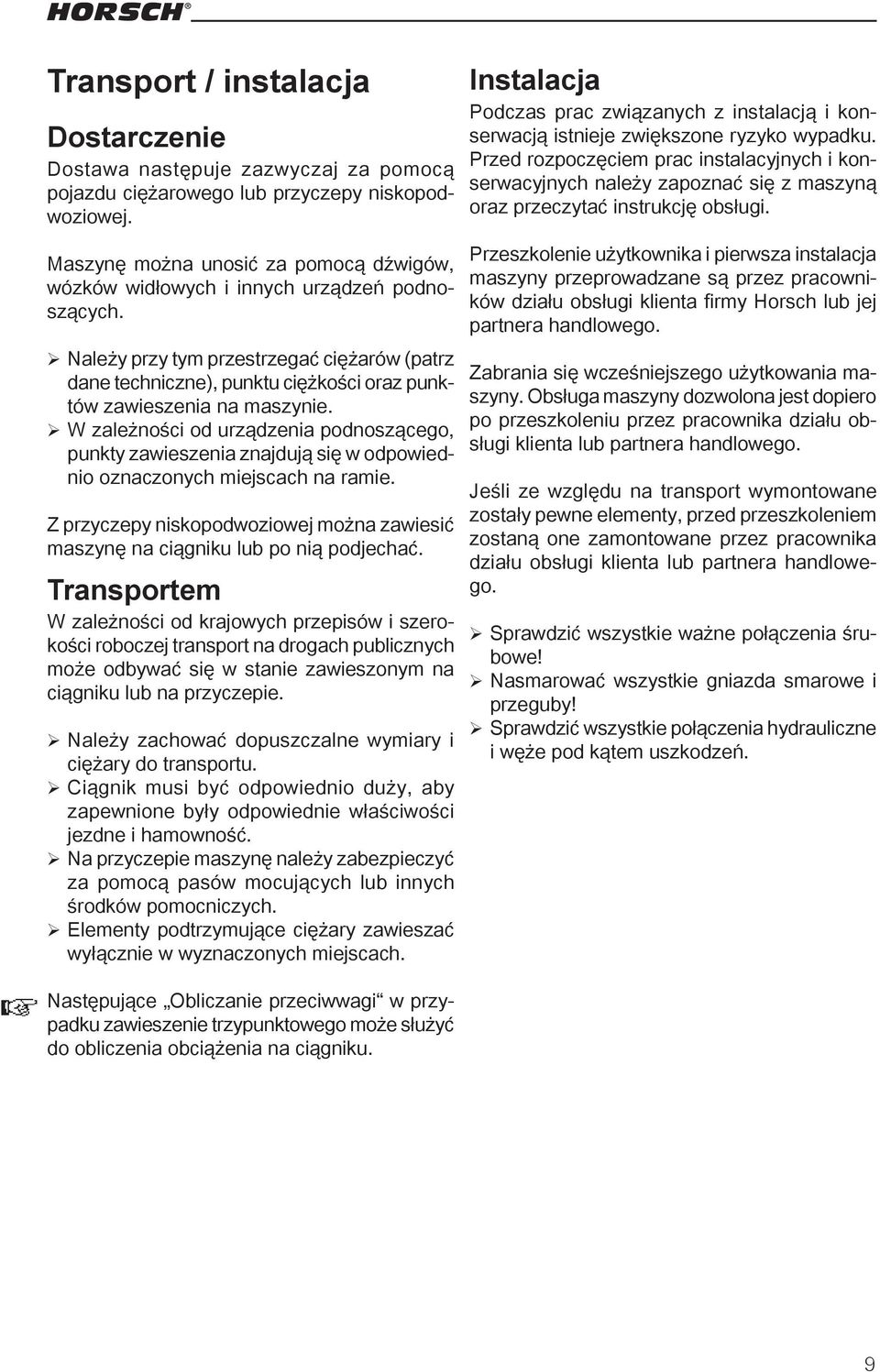 Należy przy tym przestrzegać ciężarów (patrz dane techniczne), punktu ciężkości oraz punktów zawieszenia na maszynie.