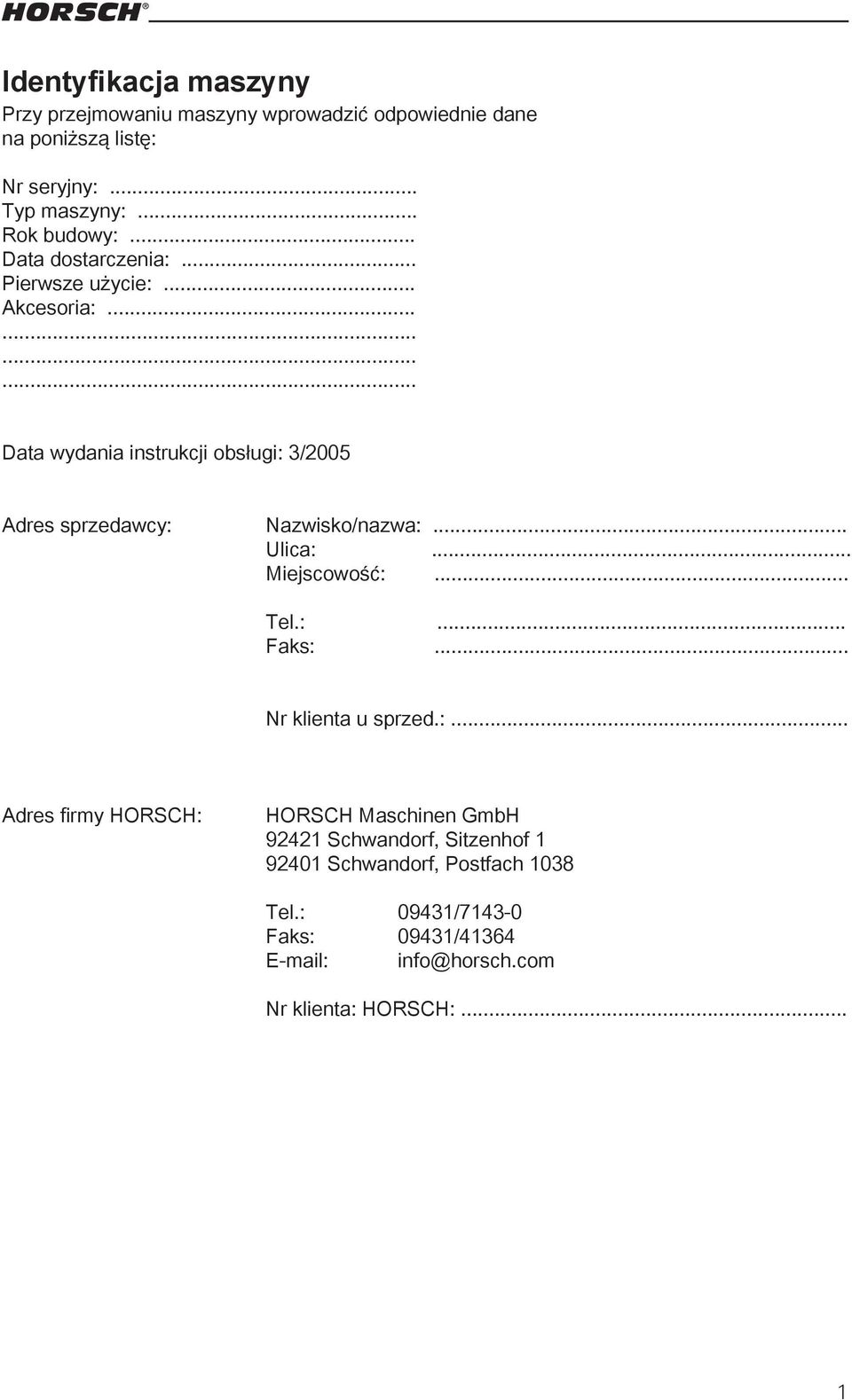 ........... Data wydania instrukcji obsługi: 3/2005 Adres sprzedawcy: Nazwisko/nazwa:... Ulica:... Miejscowość:... Tel.:... Faks:.