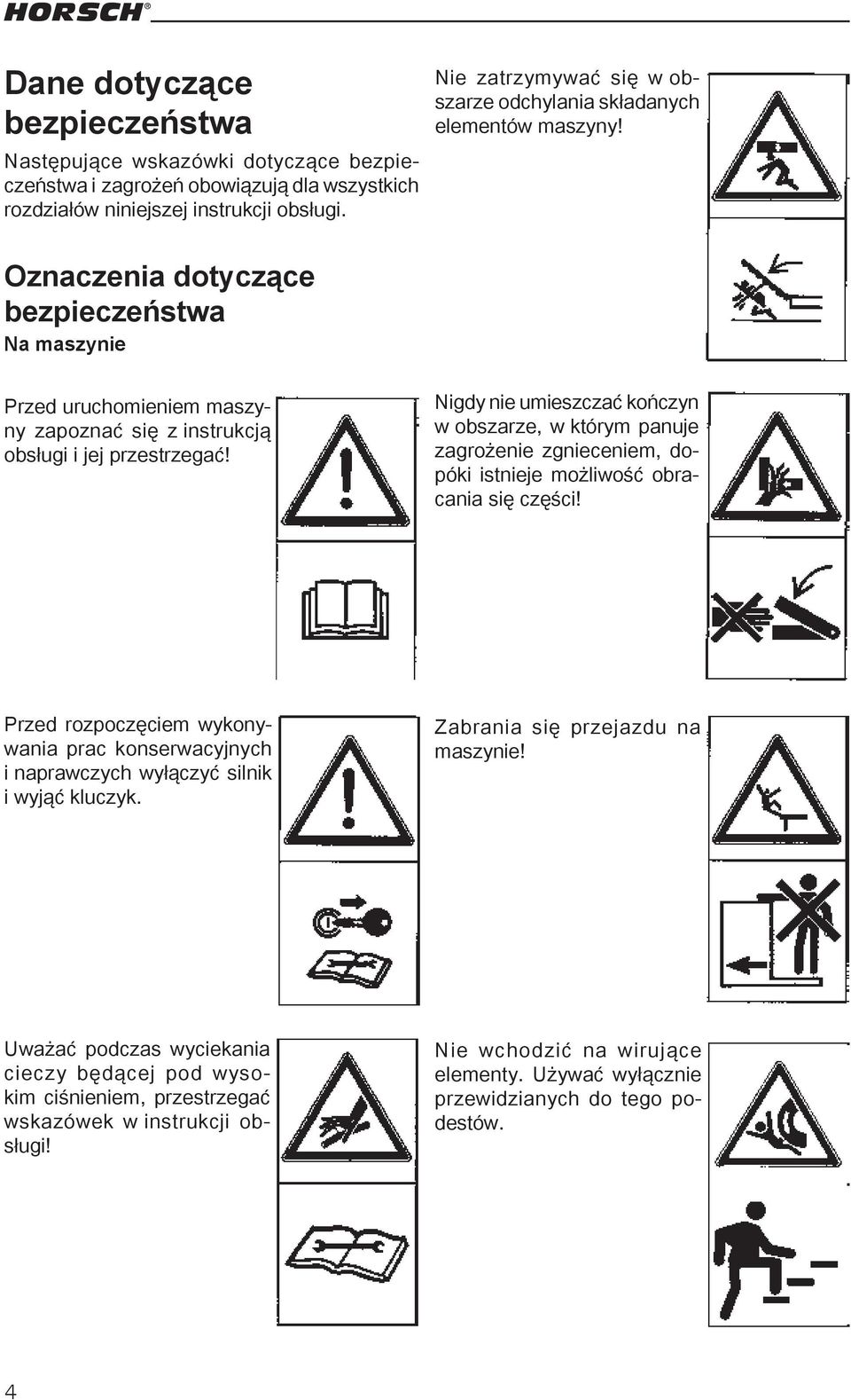 Oznaczenia dotyczące bezpieczeństwa Na maszynie Przed uruchomieniem maszyny zapoznać się z instrukcją obsługi i jej przestrzegać!