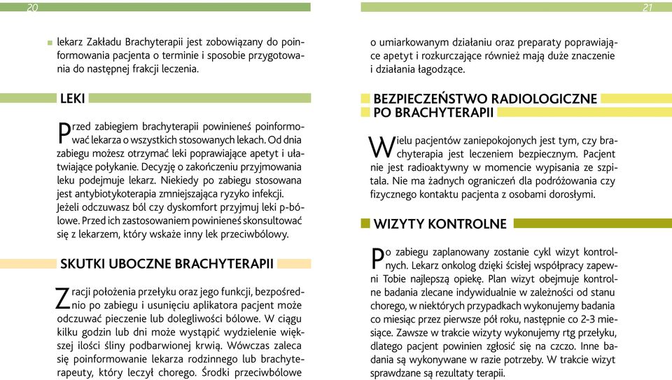 Decyzję o zakończeniu przyjmowania leku podejmuje lekarz. Niekiedy po zabiegu stosowana jest antybiotykoterapia zmniejszająca ryzyko infekcji.