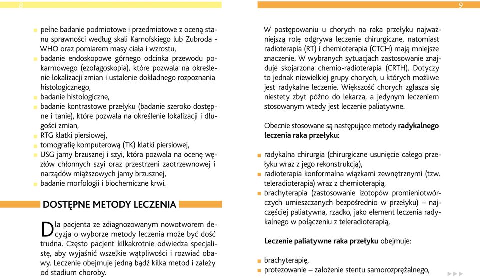 dostępne i tanie), które pozwala na określenie lokalizacji i długości zmian, RTG klatki piersiowej, tomografię komputerową (TK) klatki piersiowej, USG jamy brzusznej i szyi, która pozwala na ocenę