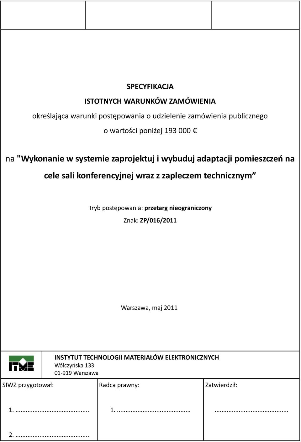 zapleczem technicznym Tryb postępowania: przetarg nieograniczony Znak: ZP/016/2011 Warszawa, maj 2011 SIWZ przygotował: