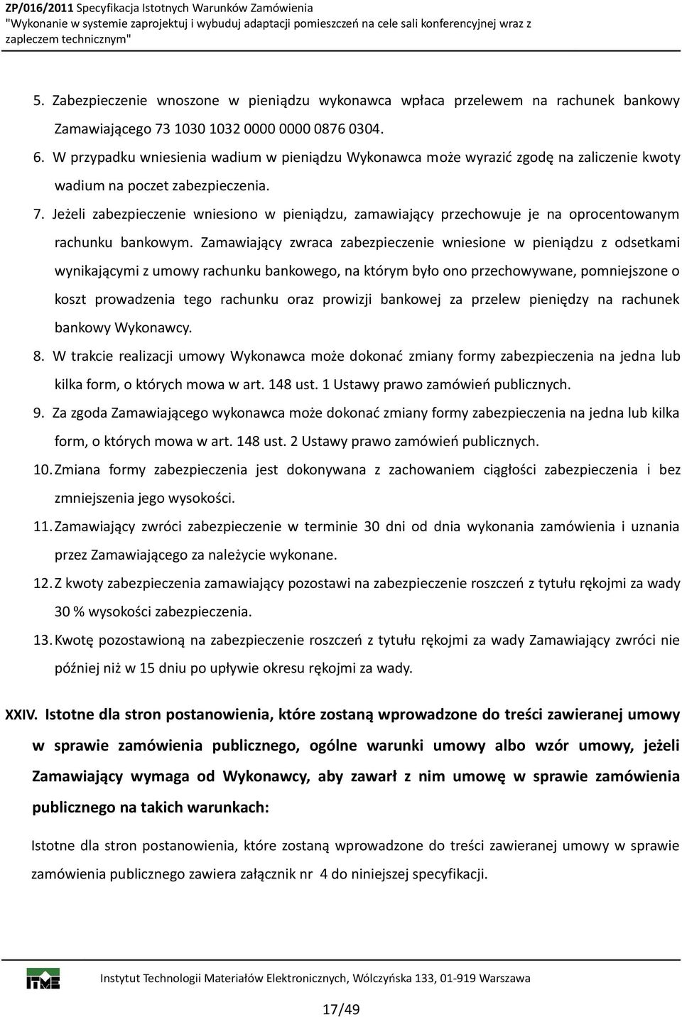 Jeżeli zabezpieczenie wniesiono w pieniądzu, zamawiający przechowuje je na oprocentowanym rachunku bankowym.