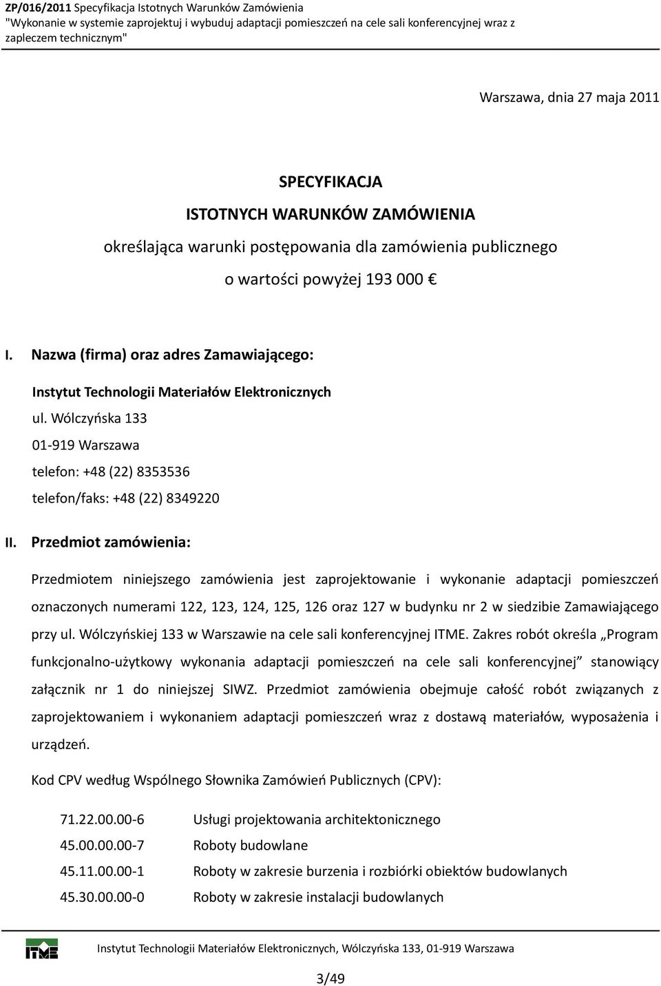 Wólczyńska 133 01-919 Warszawa telefon: +48 (22) 8353536 telefon/faks: +48 (22) 8349220 II.