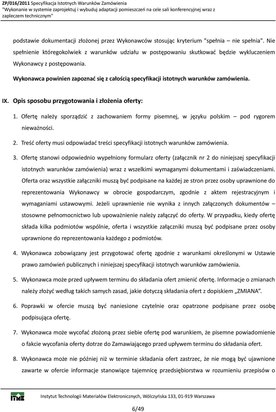 Wykonawca powinien zapoznać się z całością specyfikacji istotnych warunków zamówienia. IX. Opis sposobu przygotowania i złożenia oferty: 1.