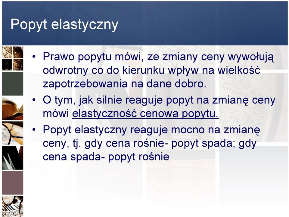 O tym, jak silnie reaguje popyt na zmianę ceny mówi elastyczność cenowa popytu.