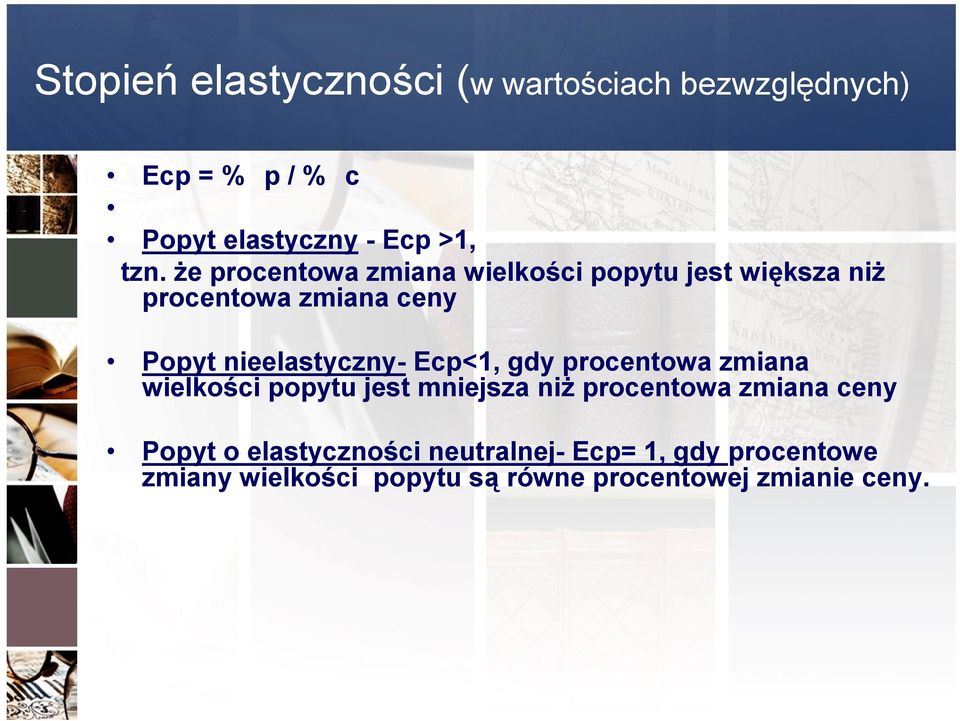 Ecp<1, gdy procentowa zmiana wielkości popytu jest mniejsza niż procentowa zmiana ceny Popyt o