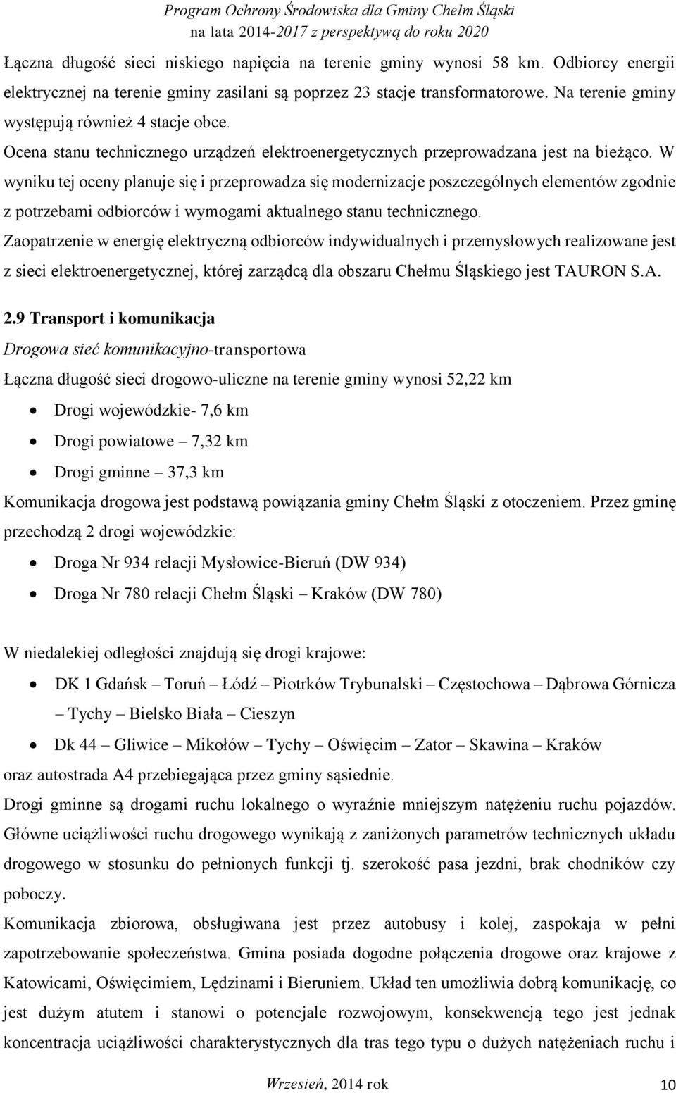 W wyniku tej oceny planuje się i przeprowadza się modernizacje poszczególnych elementów zgodnie z potrzebami odbiorców i wymogami aktualnego stanu technicznego.