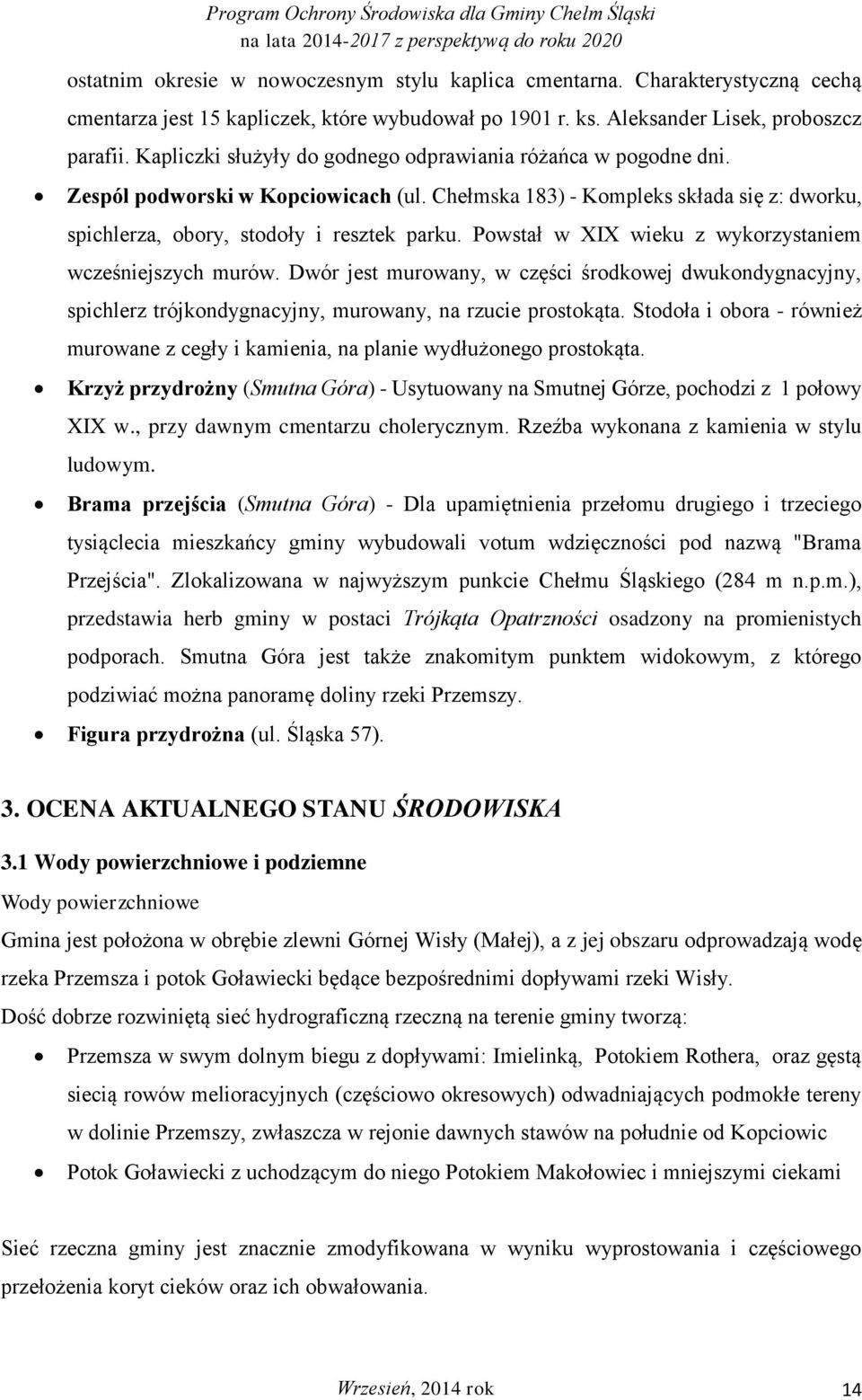 Chełmska 183) - Kompleks składa się z: dworku, spichlerza, obory, stodoły i resztek parku. Powstał w XIX wieku z wykorzystaniem wcześniejszych murów.