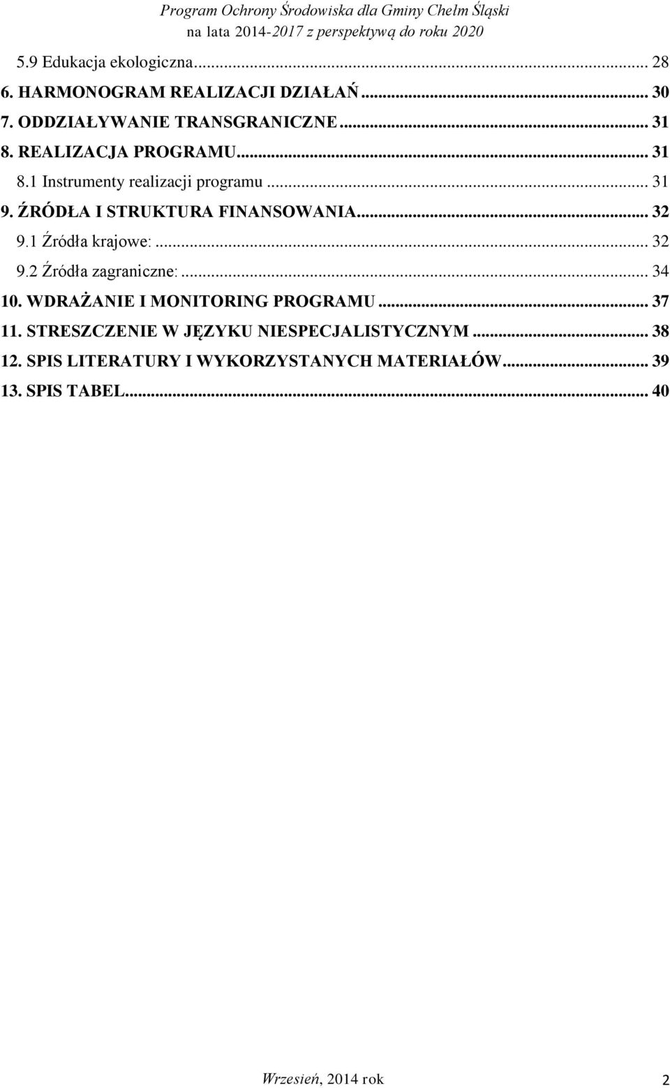 1 Źródła krajowe:... 32 9.2 Źródła zagraniczne:... 34 10. WDRAŻANIE I MONITORING PROGRAMU... 37 11.