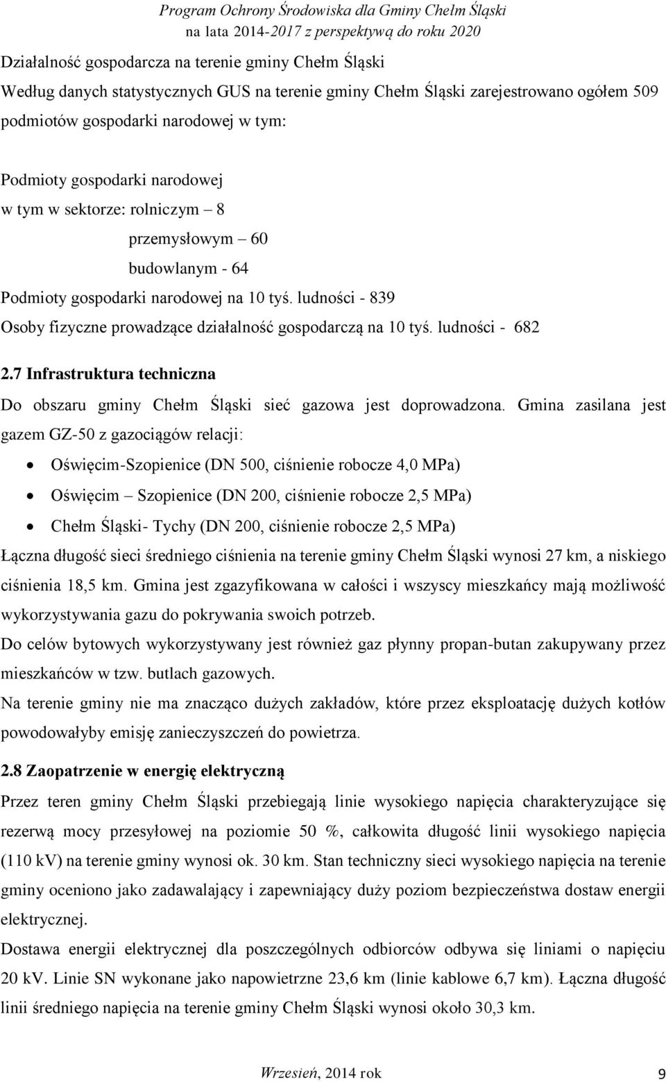 ludności - 682 2.7 Infrastruktura techniczna Do obszaru gminy Chełm Śląski sieć gazowa jest doprowadzona.