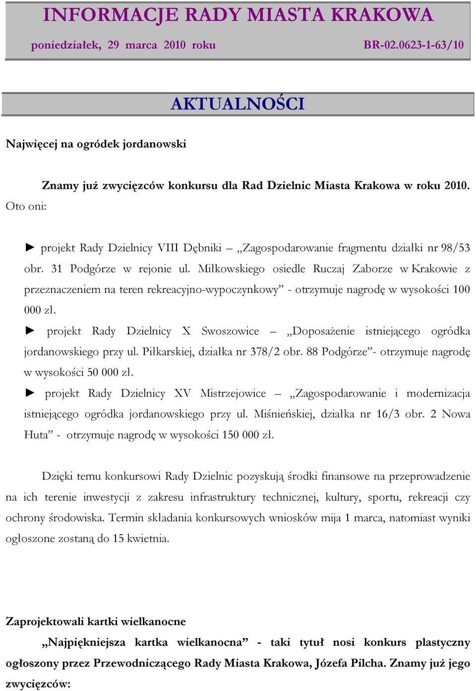 Miłkowskiego osiedle Ruczaj Zaborze w Krakowie z przeznaczeniem na teren rekreacyjno-wypoczynkowy - otrzymuje nagrodę w wysokości 100 000 zł.