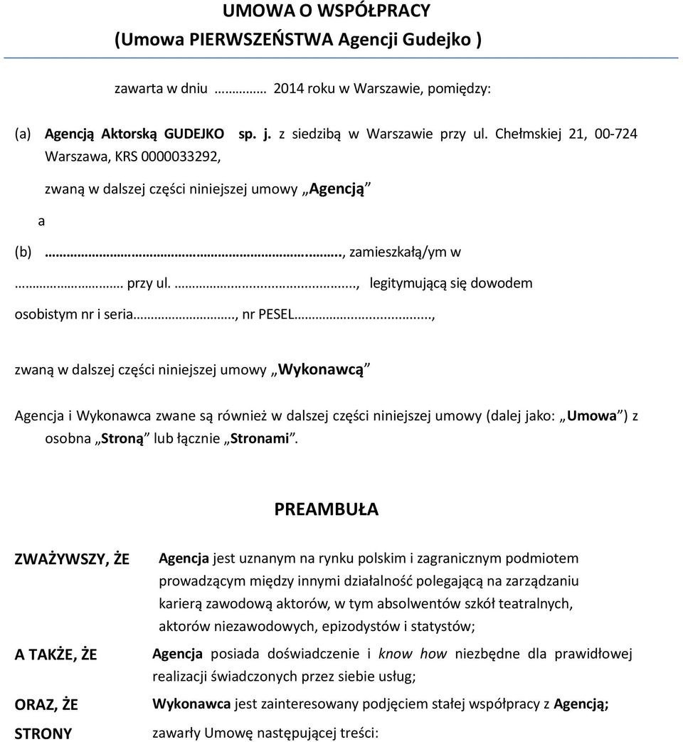 .., zwaną w dalszej części niniejszej umowy Wykonawcą Agencja i Wykonawca zwane są również w dalszej części niniejszej umowy (dalej jako: Umowa ) z osobna Stroną lub łącznie Stronami.