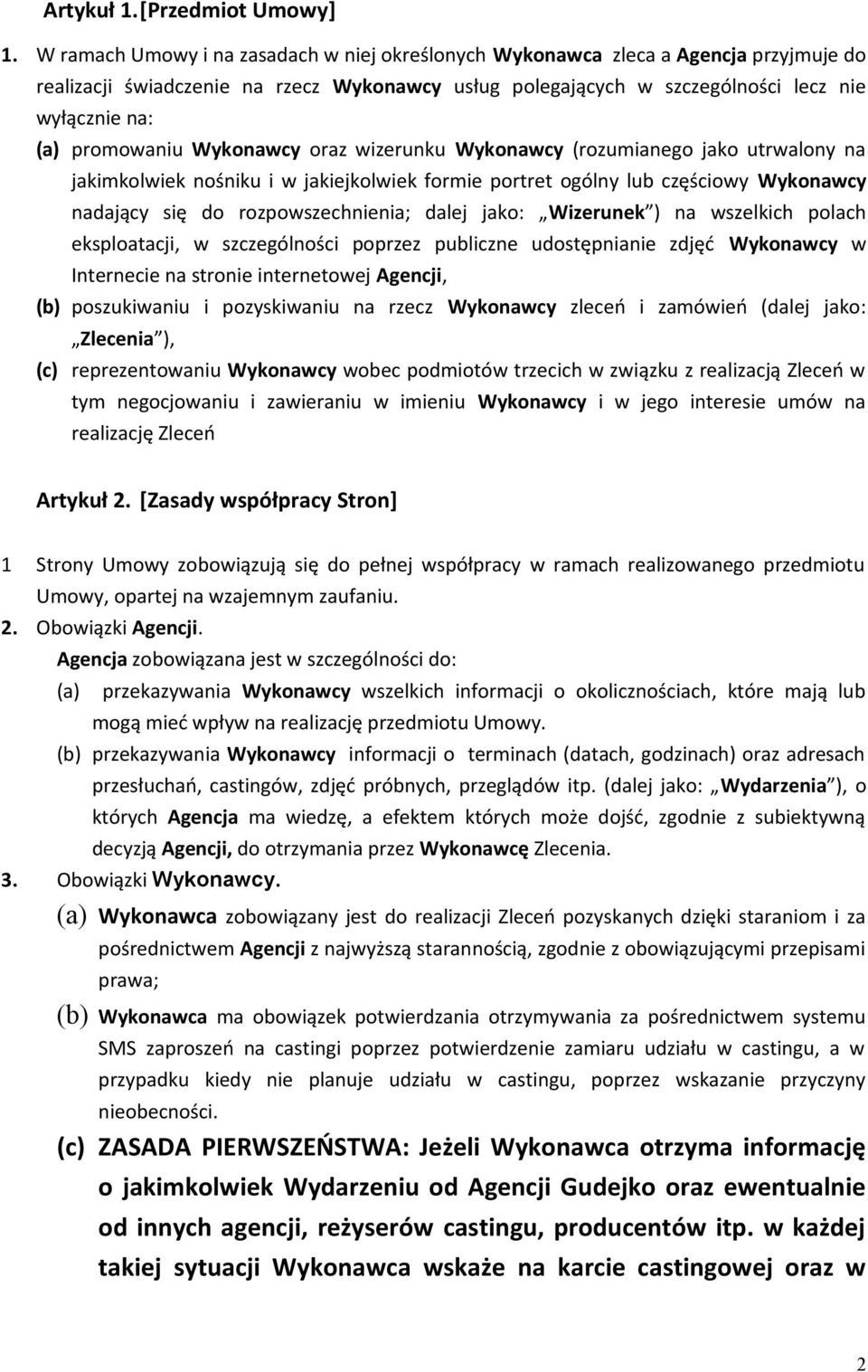 promowaniu Wykonawcy oraz wizerunku Wykonawcy (rozumianego jako utrwalony na jakimkolwiek nośniku i w jakiejkolwiek formie portret ogólny lub częściowy Wykonawcy nadający się do rozpowszechnienia;