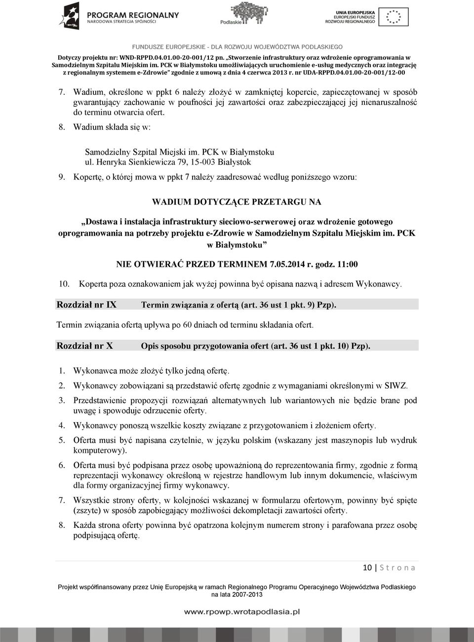 Kopertę, o której mowa w ppkt 7 należy zaadresować według poniższego wzoru: WADIUM DOTYCZĄCE PRZETARGU NA Dostawa i instalacja infrastruktury sieciowo-serwerowej oraz wdrożenie gotowego