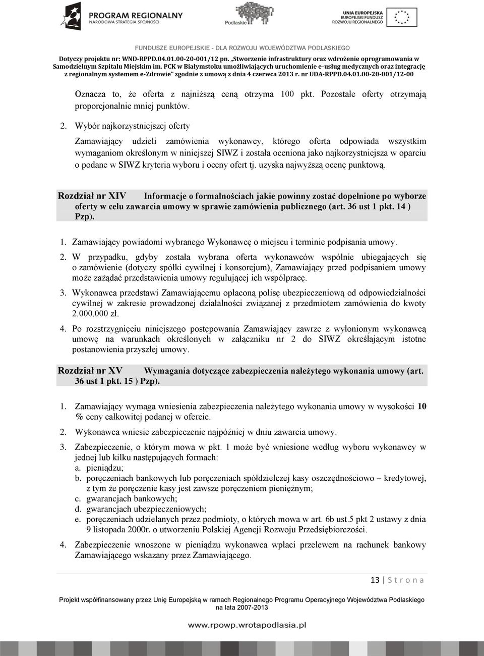 oparciu o podane w SIWZ kryteria wyboru i oceny ofert tj. uzyska najwyższą ocenę punktową.