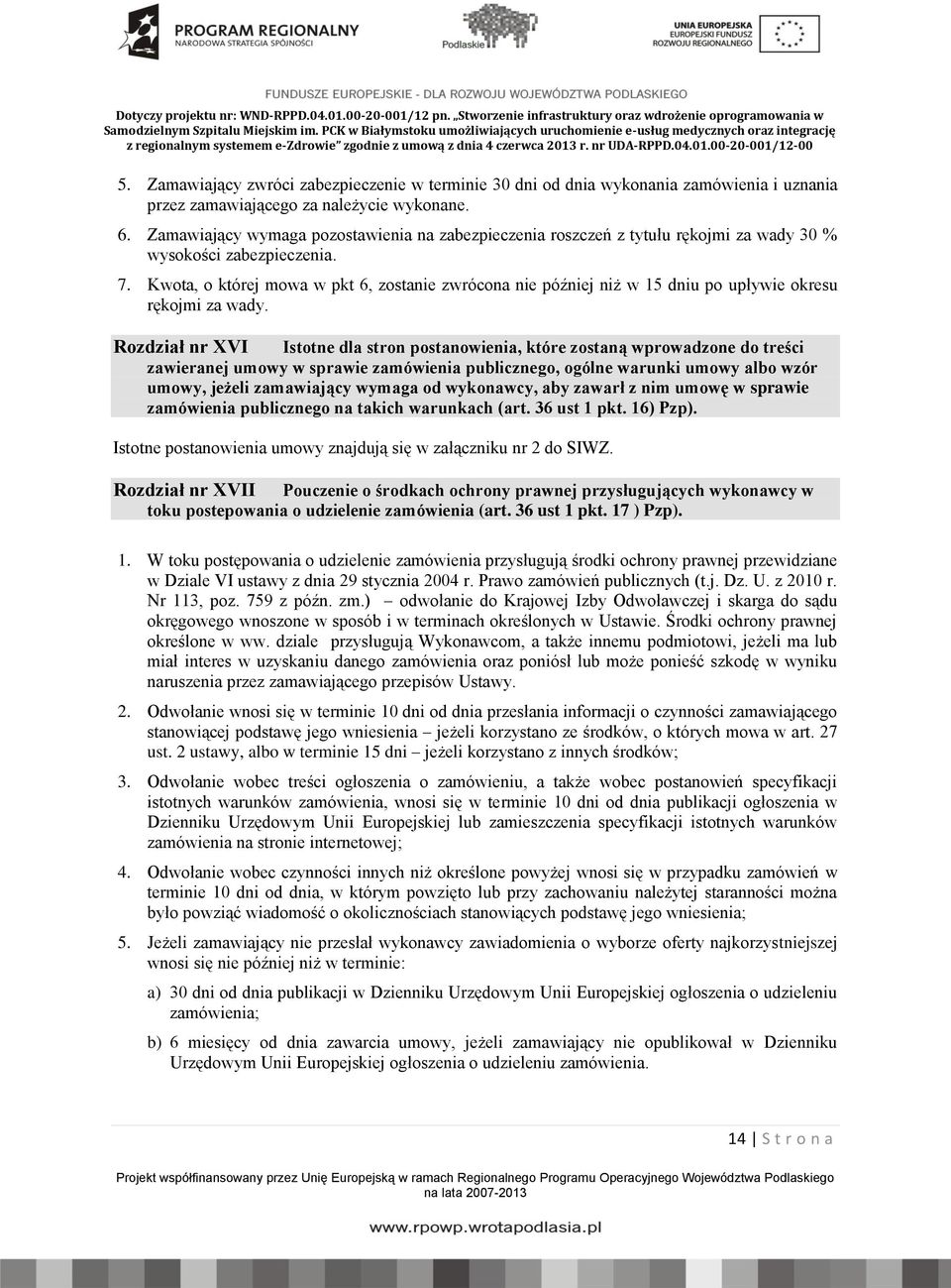 Kwota, o której mowa w pkt 6, zostanie zwrócona nie później niż w 15 dniu po upływie okresu rękojmi za wady.