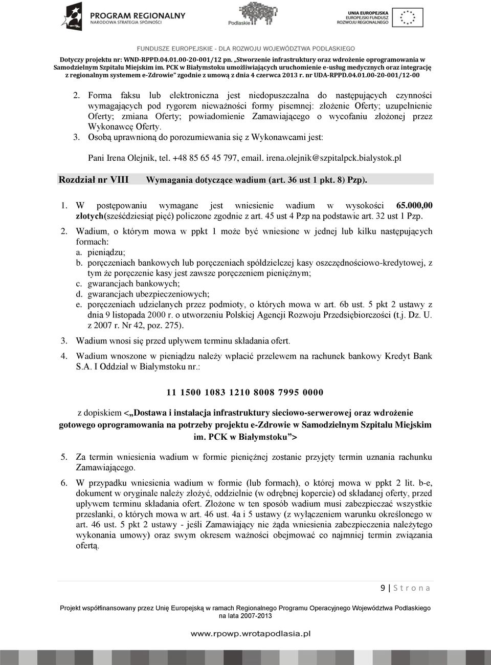 olejnik@szpitalpck.bialystok.pl Rozdział nr VIII Wymagania dotyczące wadium (art. 36 ust 1 pkt. 8) Pzp). 1. W postępowaniu wymagane jest wniesienie wadium w wysokości 65.