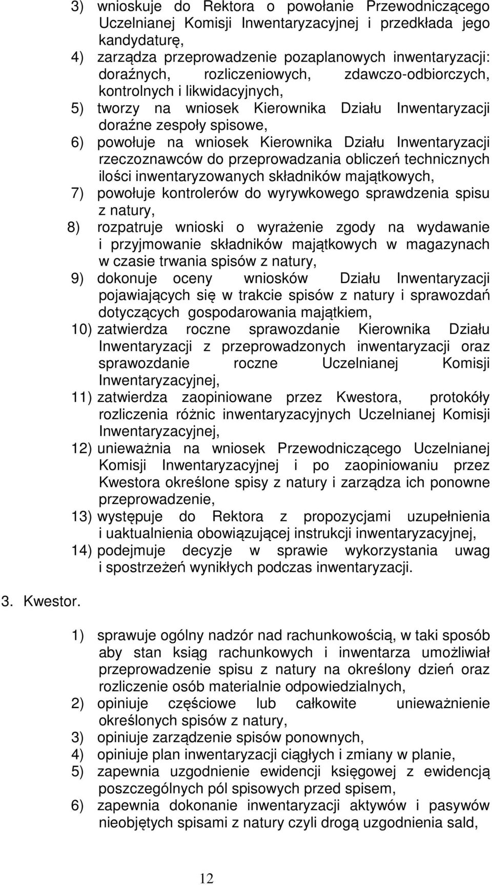 rozliczeniowych, zdawczo-odbiorczych, kontrolnych i likwidacyjnych, 5) tworzy na wniosek Kierownika Działu Inwentaryzacji doraźne zespoły spisowe, 6) powołuje na wniosek Kierownika Działu