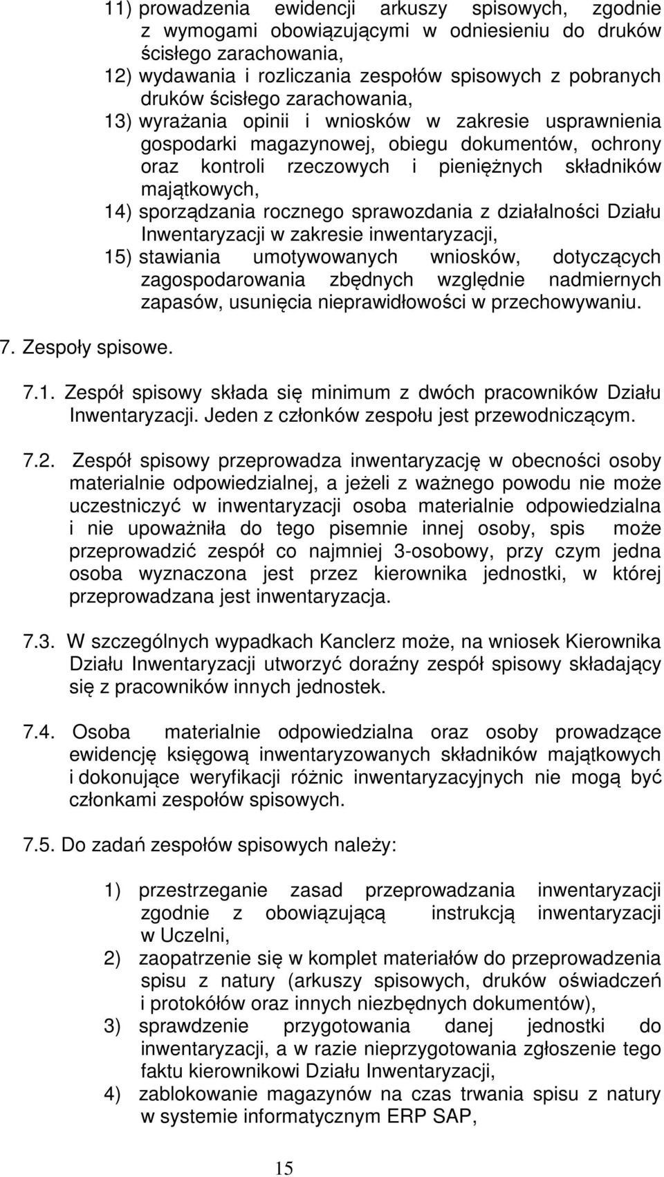 ścisłego zarachowania, 13) wyrażania opinii i wniosków w zakresie usprawnienia gospodarki magazynowej, obiegu dokumentów, ochrony oraz kontroli rzeczowych i pieniężnych składników majątkowych, 14)