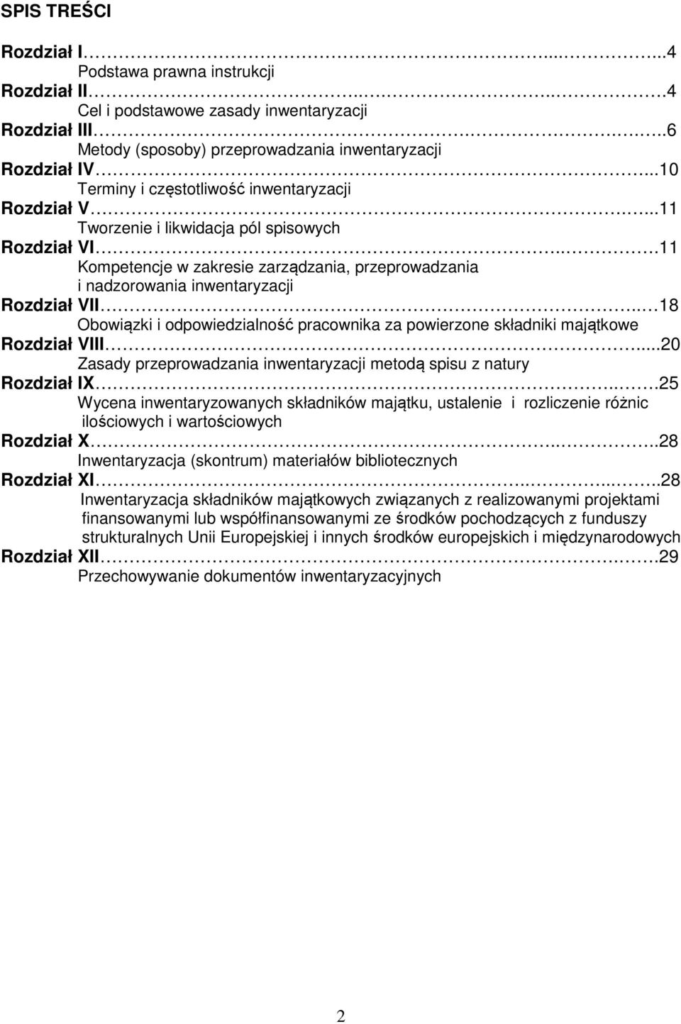 ..11 Kompetencje w zakresie zarządzania, przeprowadzania i nadzorowania inwentaryzacji Rozdział VII.. 18 Obowiązki i odpowiedzialność pracownika za powierzone składniki majątkowe Rozdział VIII.