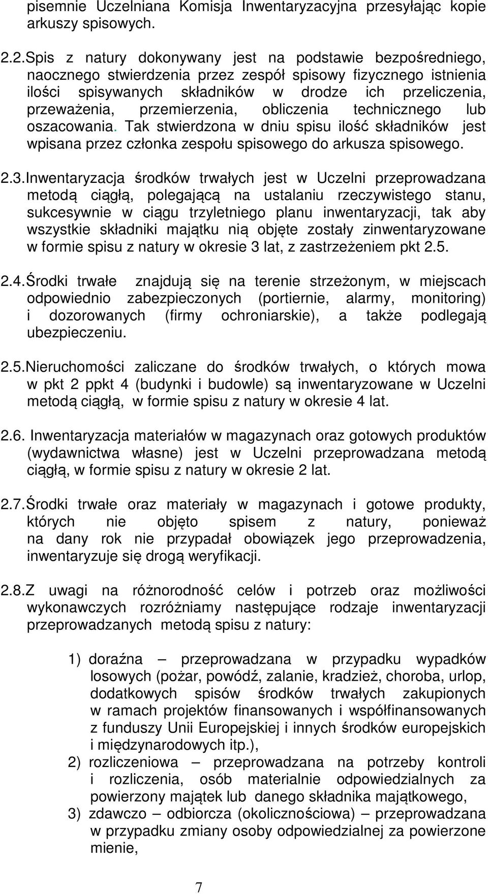 przemierzenia, obliczenia technicznego lub oszacowania. Tak stwierdzona w dniu spisu ilość składników jest wpisana przez członka zespołu spisowego do arkusza spisowego. 2.3.