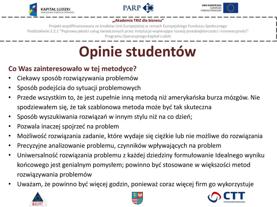 Nie spodziewałem się, że tak szablonowa metoda może być tak skuteczna Sposób wyszukiwania rozwiązań w innym stylu niż na co dzień; Pozwala inaczej spojrzeć na problem Możliwość rozwiązania zadanie,