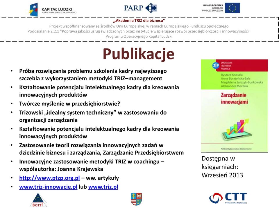 Trizowski idealny system techniczny w zastosowaniu do organizacji zarządzania Kształtowanie potencjału intelektualnego kadry dla kreowania innowacyjnych produktów Zastosowanie