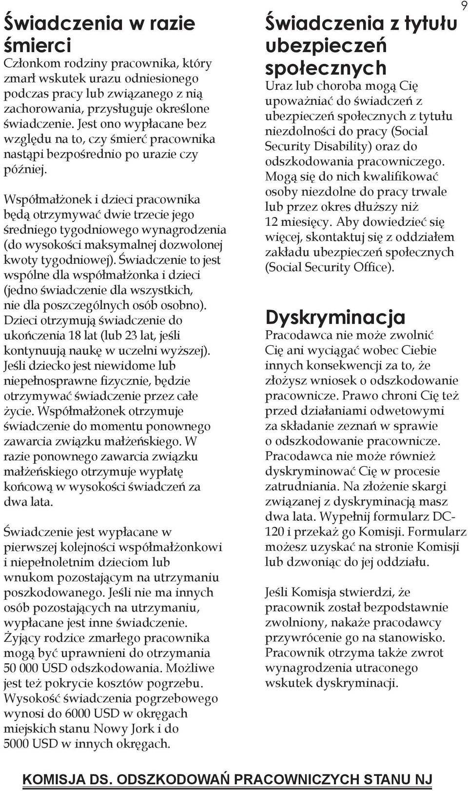 Współmałżonek i dzieci pracownika będą otrzymywać dwie trzecie jego średniego tygodniowego wynagrodzenia (do wysokości maksymalnej dozwolonej kwoty tygodniowej).