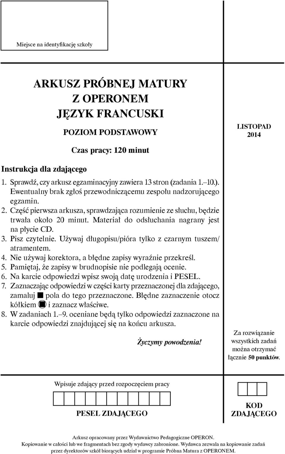 Część pierwsza arkusza, sprawdzająca rozumienie ze słuchu, będzie trwała około 20 minut. Materiał do odsłuchania nagrany jest na płycie CD. 3. Pisz czytelnie.