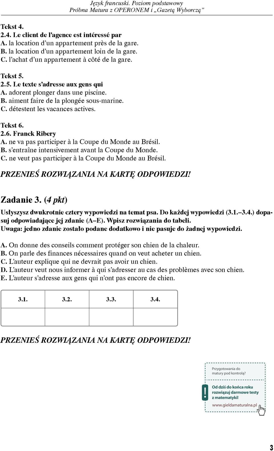 ne va pas participer à la Coupe du Monde au Brésil. B. s entraîne intensivement avant la Coupe du Monde. C. ne veut pas participer à la Coupe du Monde au Brésil. Zadanie 3.