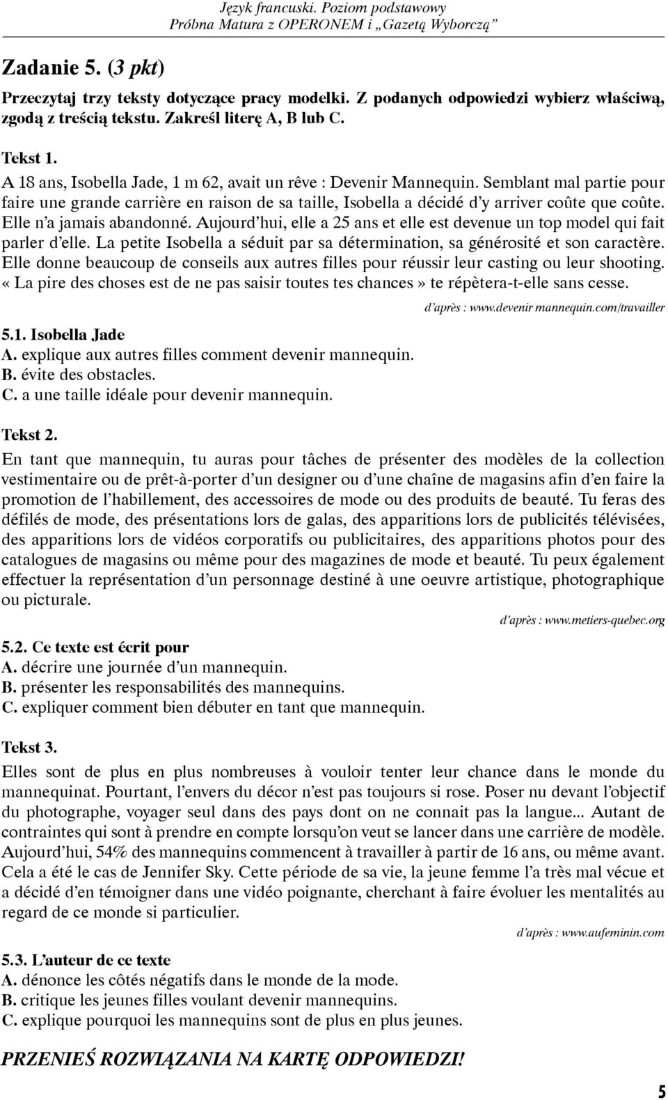 Elle n a jamais abandonné. Aujourd hui, elle a 25 ans et elle est devenue un top model qui fait parler d elle. La petite Isobella a séduit par sa détermination, sa générosité et son caractère.