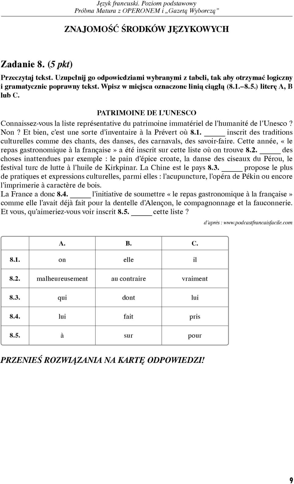 Et bien, c est une sorte d inventaire à la Prévert où 8.1. inscrit des traditions culturelles comme des chants, des danses, des carnavals, des savoir-faire.