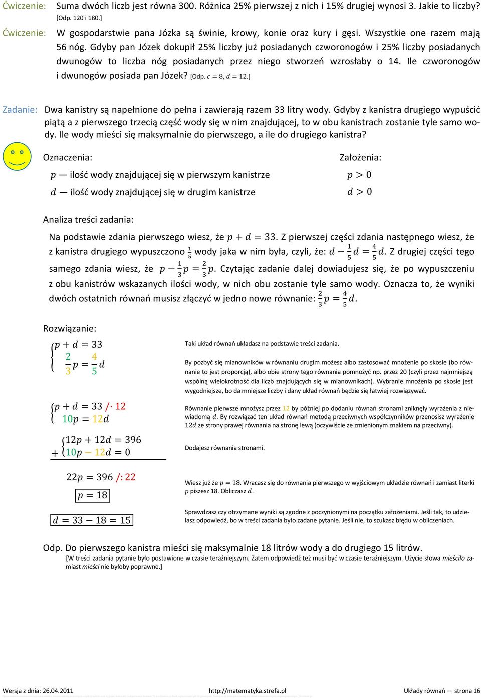 Ile czworonogów i dwunogów posiada pan Józek? [Odp. = 8, = 12.] Zadanie: Dwa kanistry są napełnione do pełna i zawierają razem 33 litry wody.