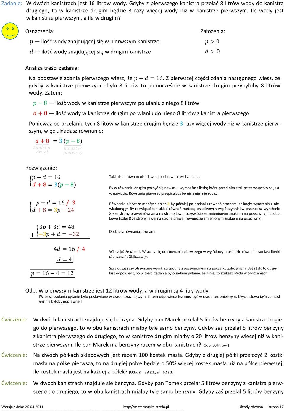 Oznaczenia: ilość wody znajdującej się w pierwszym kanistrze ilość wody znajdującej się w drugim kanistrze Założenia: > 0 > 0 Analiza treści zadania: Na podstawie zdania pierwszego wiesz, że + = 16.