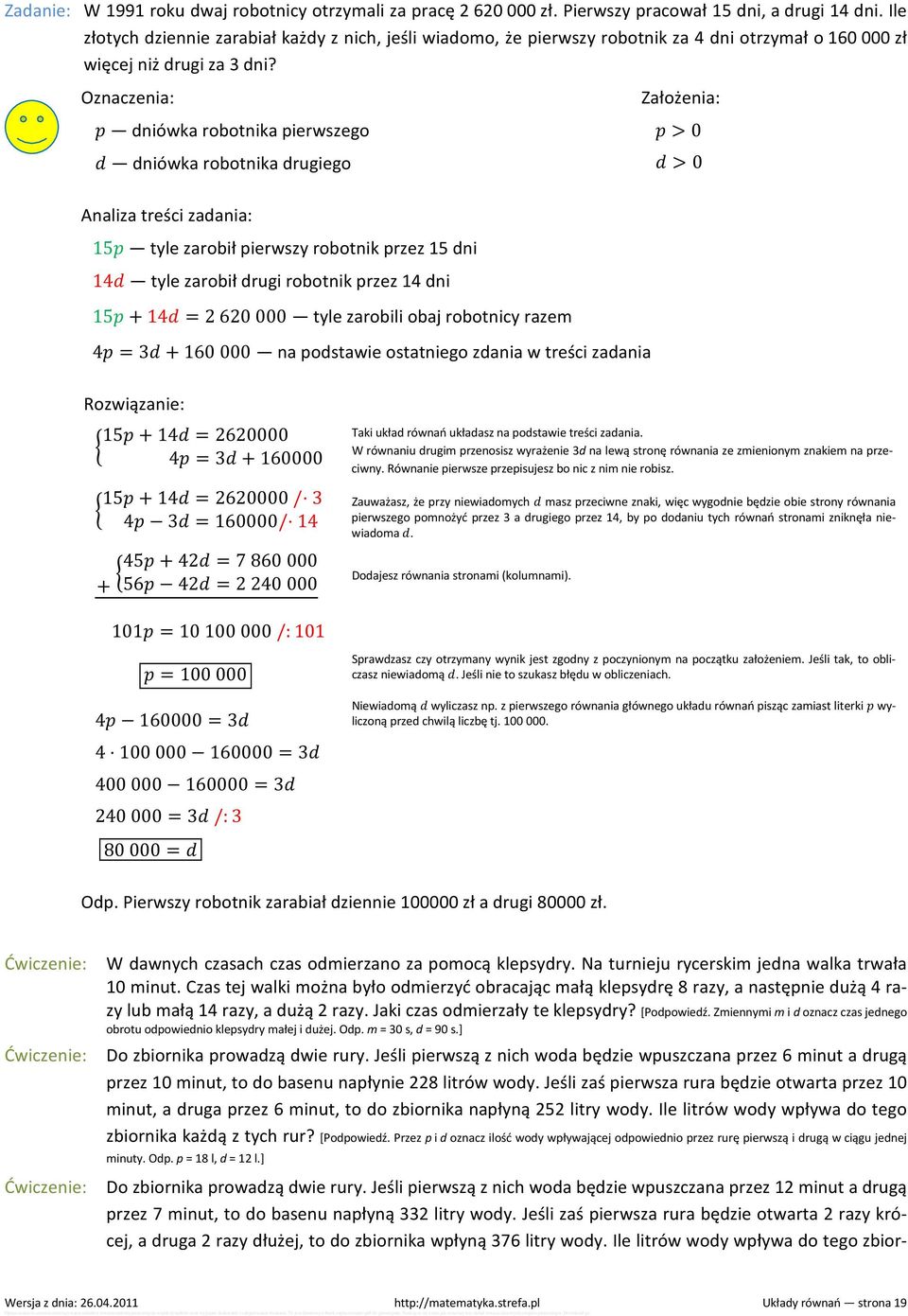 Oznaczenia: dniówka robotnika pierwszego dniówka robotnika drugiego Analiza treści zadania: 15 tyle zarobił pierwszy robotnik przez 15 dni 14 tyle zarobił drugi robotnik przez 14 dni 15 + 14 = 2 620