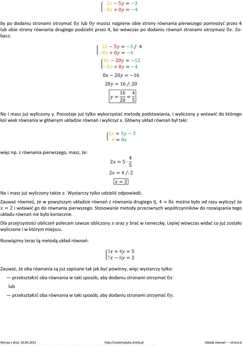 Pozostaje już tylko wykorzystać metodę podstawiania, i wyliczony y wstawić do którego kol wiek równania w głównym układzie równań i wyliczyć x. Główny układ równań był taki: więc np.