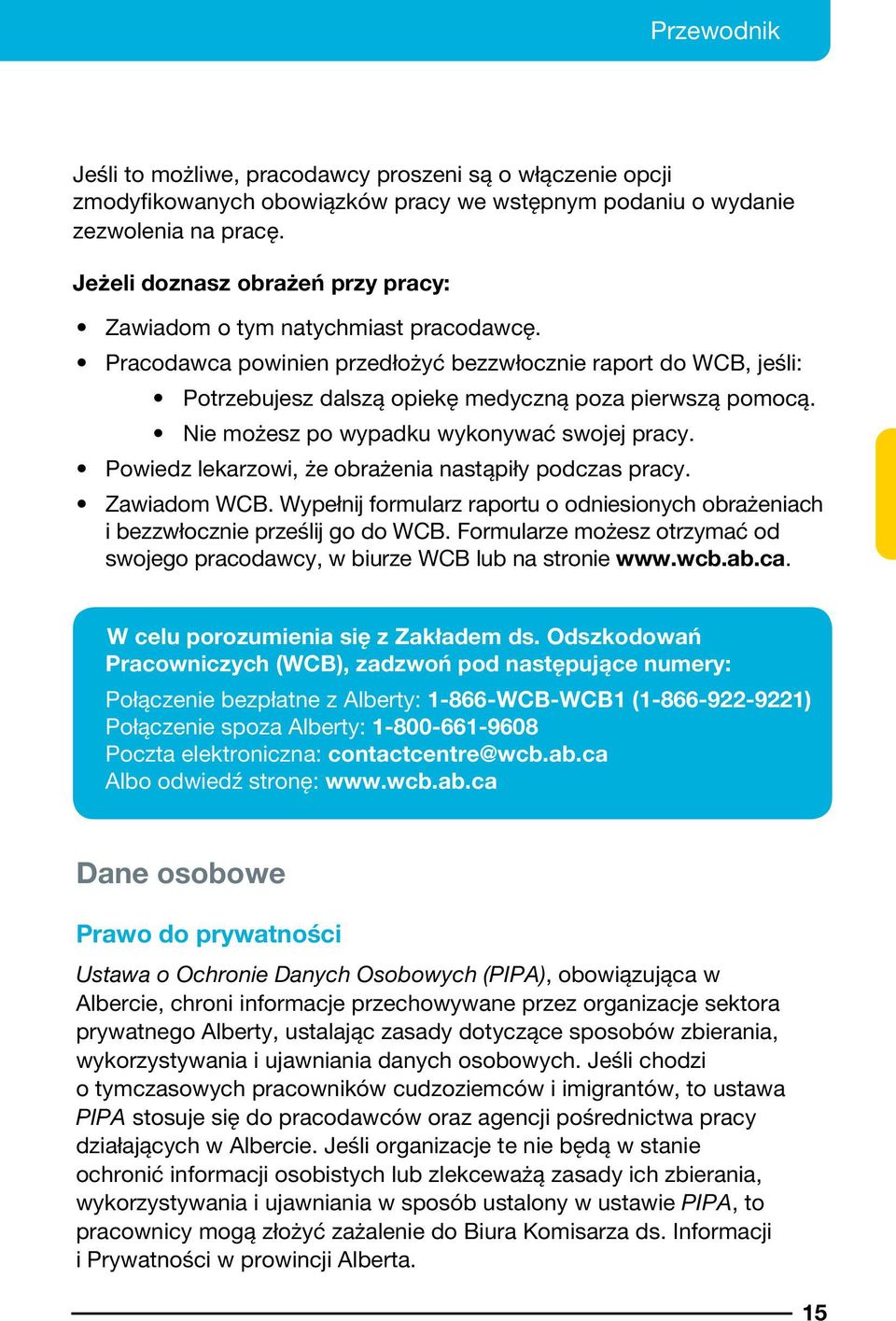 Nie możesz po wypadku wykonywać swojej pracy. Powiedz lekarzowi, że obrażenia nastąpiły podczas pracy. Zawiadom WCB.