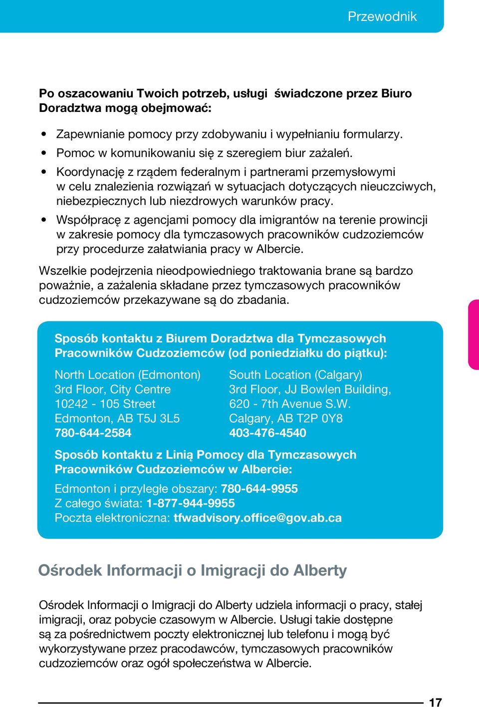 Koordynację z rządem federalnym i partnerami przemysłowymi w celu znalezienia rozwiązań w sytuacjach dotyczących nieuczciwych, niebezpiecznych lub niezdrowych warunków pracy.