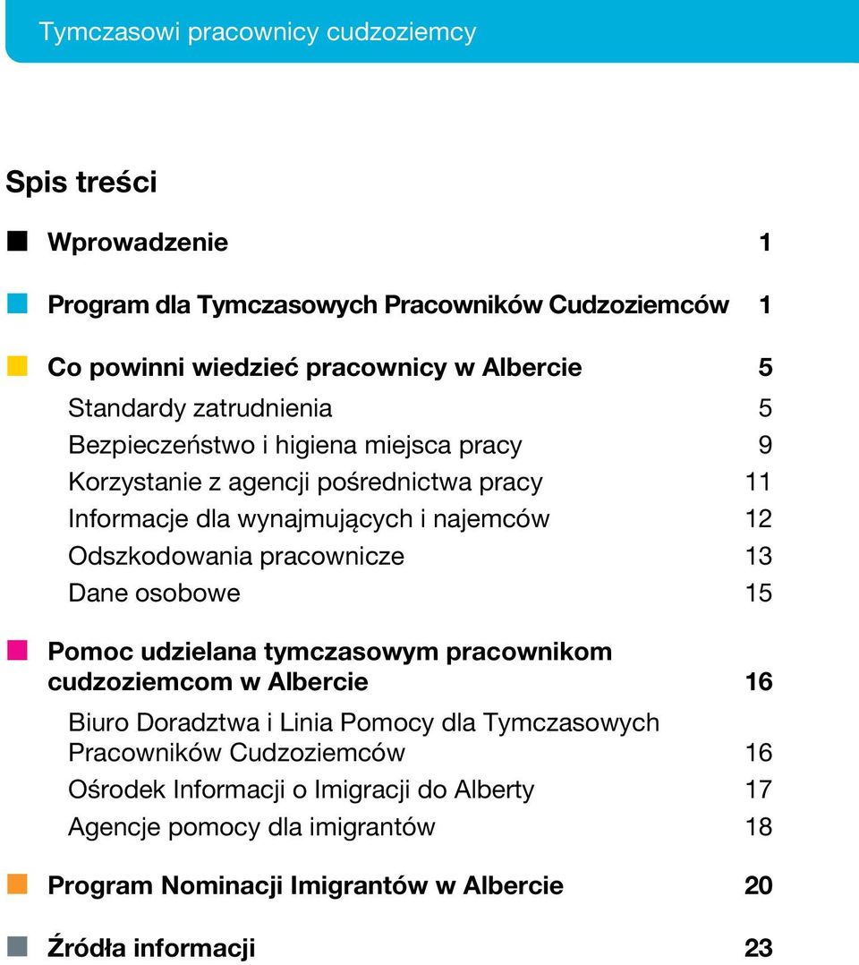 Odszkodowania pracownicze 13 Dane osobowe 15 Pomoc udzielana tymczasowym pracownikom cudzoziemcom w Albercie 16 Biuro Doradztwa i Linia Pomocy dla Tymczasowych