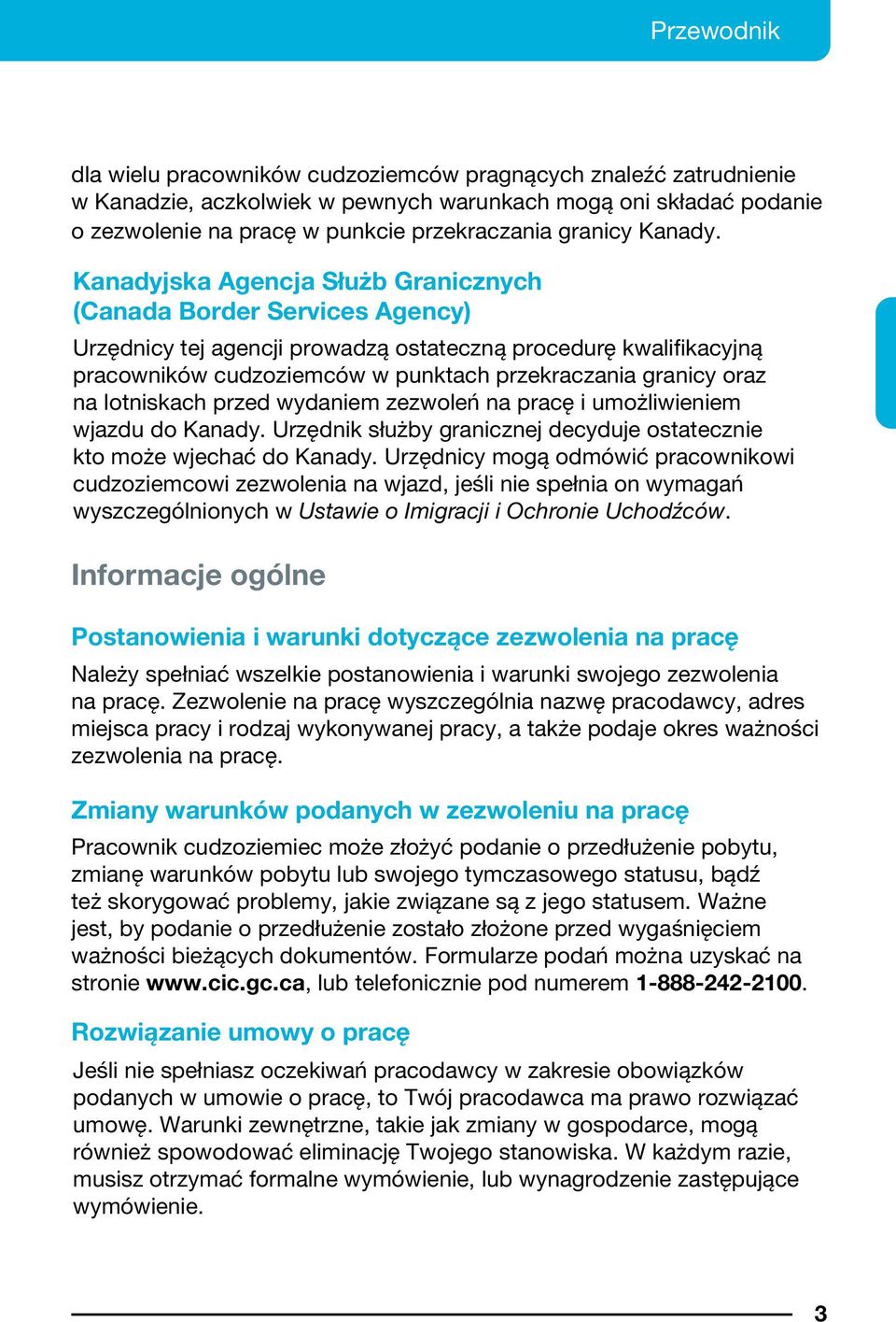 Kanadyjska Agencja Służb Granicznych (Canada Border Services Agency) Urzędnicy tej agencji prowadzą ostateczną procedurę kwalifikacyjną pracowników cudzoziemców w punktach przekraczania granicy oraz