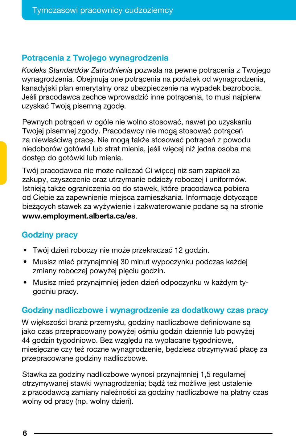 Jeśli pracodawca zechce wprowadzić inne potrącenia, to musi najpierw uzyskać Twoją pisemną zgodę. Pewnych potrąceń w ogóle nie wolno stosować, nawet po uzyskaniu Twojej pisemnej zgody.