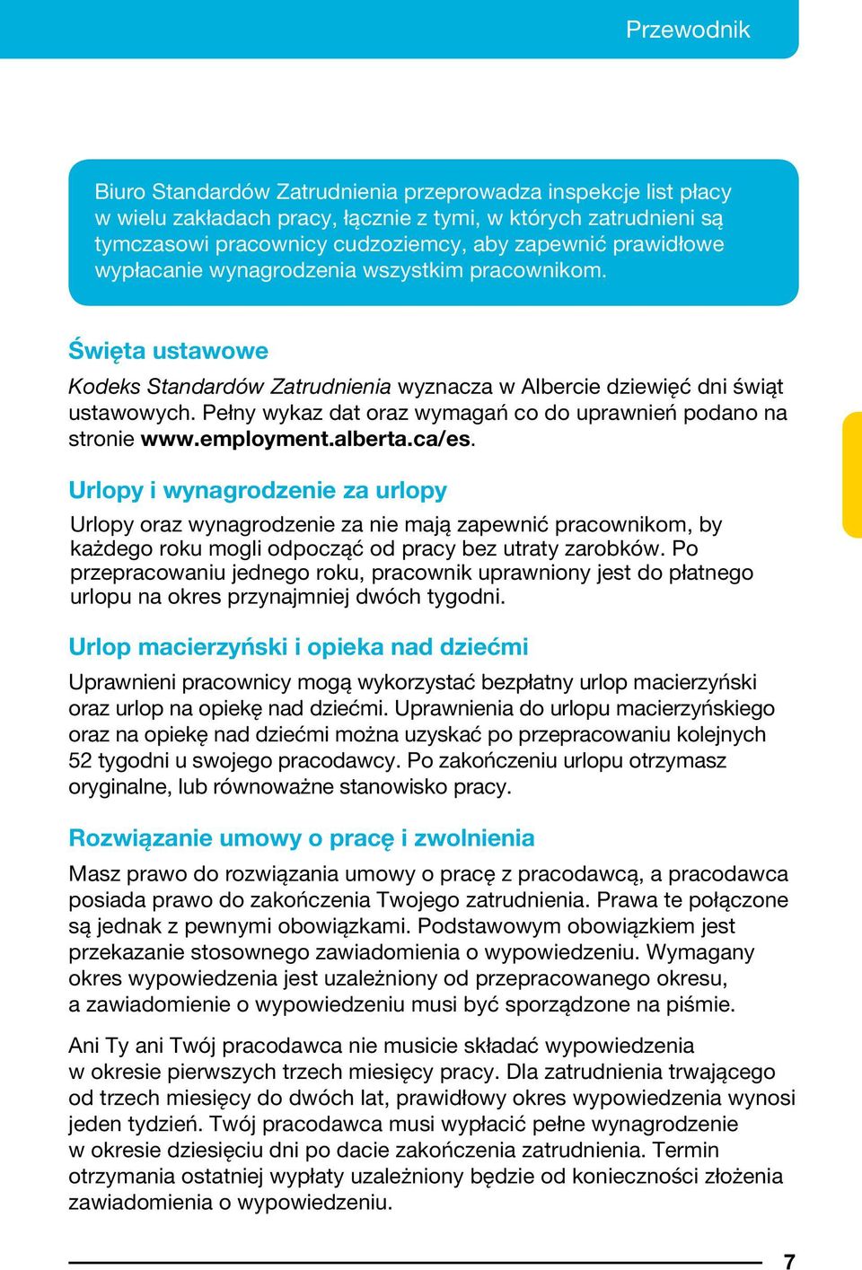 Pełny wykaz dat oraz wymagań co do uprawnień podano na stronie www.employment.alberta.ca/es.